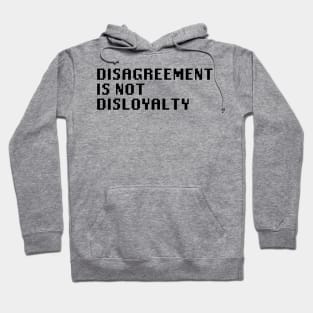 Disagreement Is Not Disloyalty Hoodie